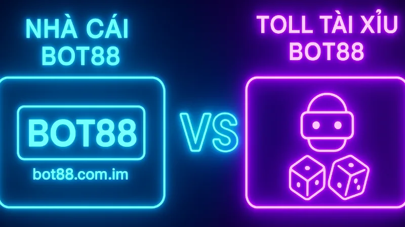 Phân biệt Nhà cái BOT88 và tool tài xỉu Bot88